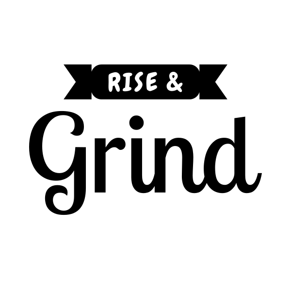 Rise & Grind SVG cut file